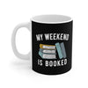 My Weekend Is Booked Coffee Mug 11oz | Funny Shirt from Famous In Real Life