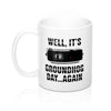 It's Groundhog Day Again Coffee Mug 11oz | Funny Shirt from Famous In Real Life