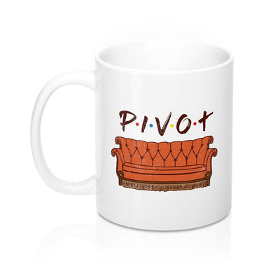 Pivot Coffee Mug 11oz | Funny Shirt from Famous In Real Life