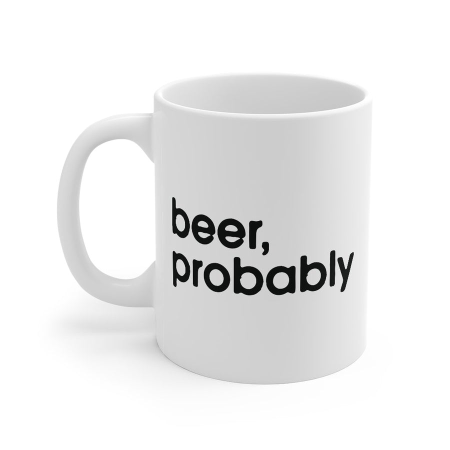 Beer, Probably Coffee Mug | Funny Shirt from Famous In Real Life