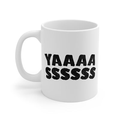 YAAAASSSSSS Coffee Mug 11oz | Funny Shirt from Famous In Real Life