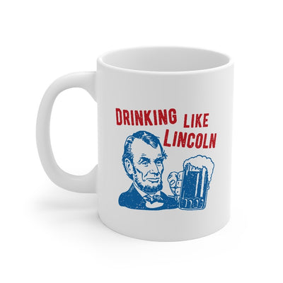 Drinking Like Lincoln Coffee Mug 11oz | Funny Shirt from Famous In Real Life