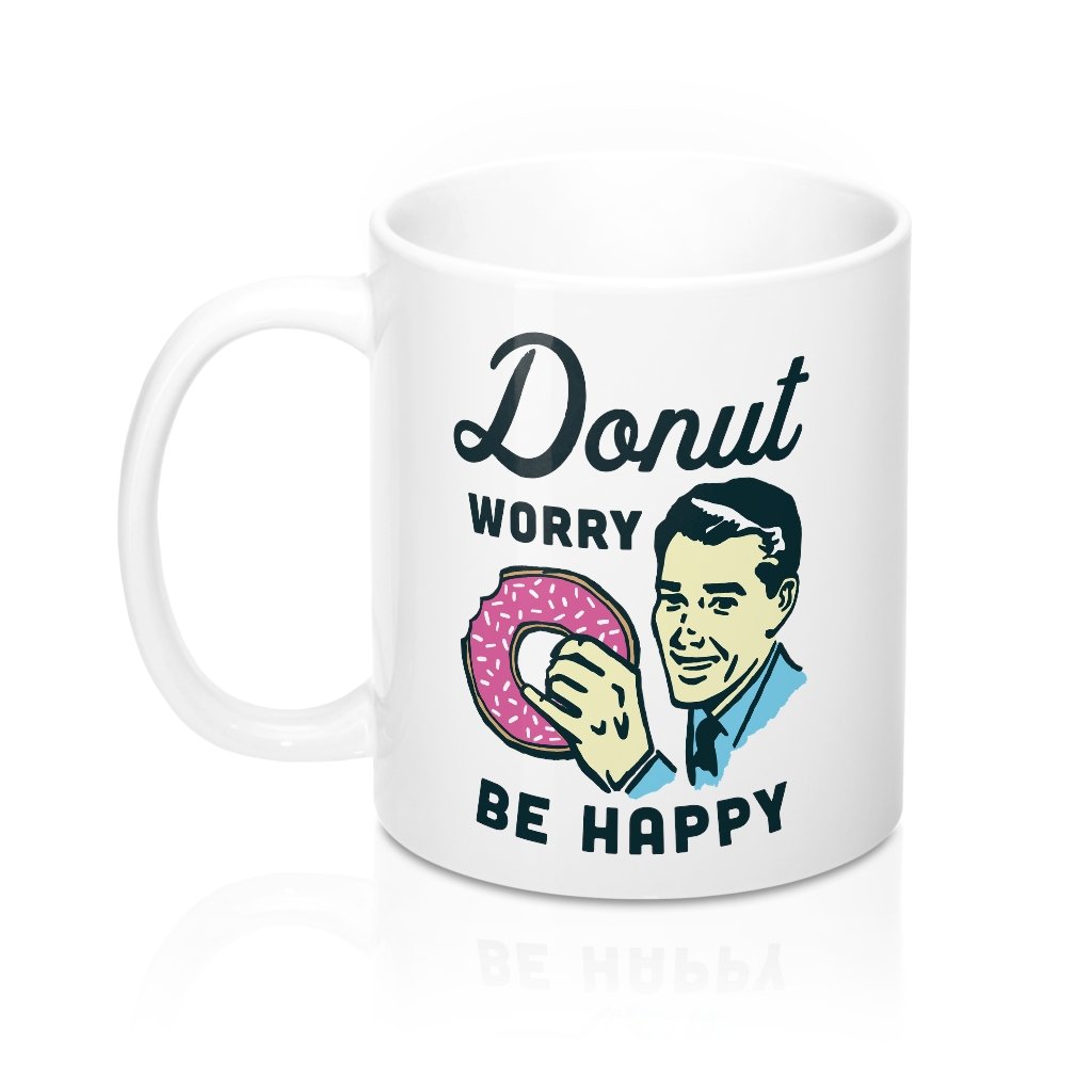 Donut Worry Be Happy Coffee Mug | Funny Shirt from Famous In Real Life