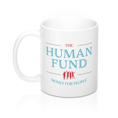 The Human Fund Coffee Mug 11oz | Funny Shirt from Famous In Real Life