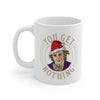 You Get Nothing Coffee Mug 11oz | Funny Shirt from Famous In Real Life