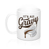 It's All Gravy Coffee Mug 11oz | Funny Shirt from Famous In Real Life