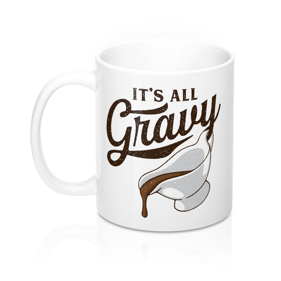 It's All Gravy Coffee Mug | Funny Shirt from Famous In Real Life