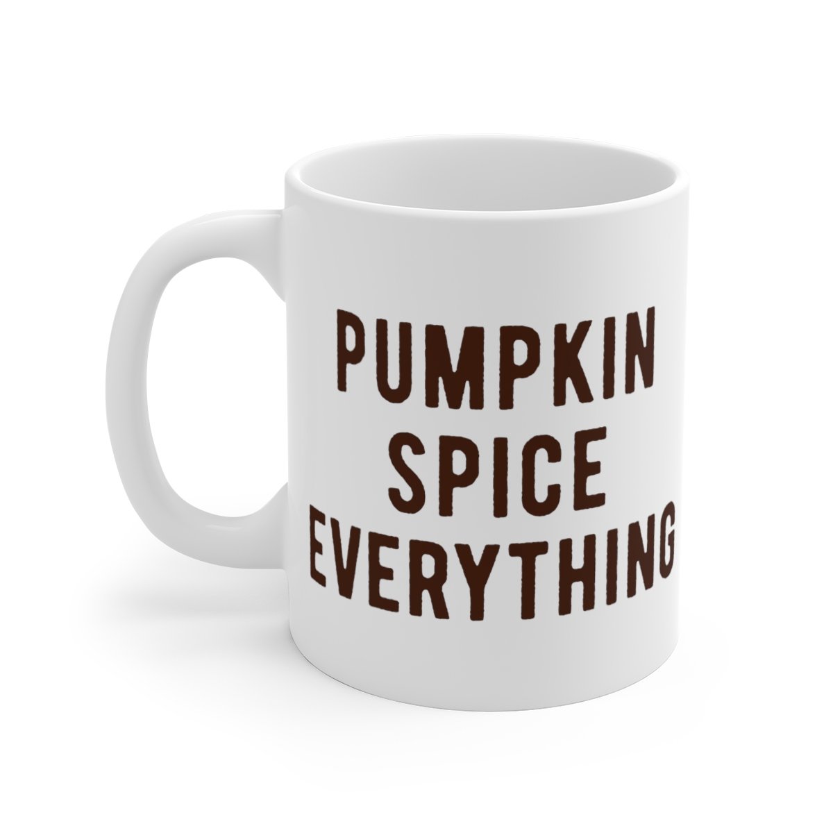 Pumpkin Spice Everything Coffee Mug | Funny Shirt from Famous In Real Life