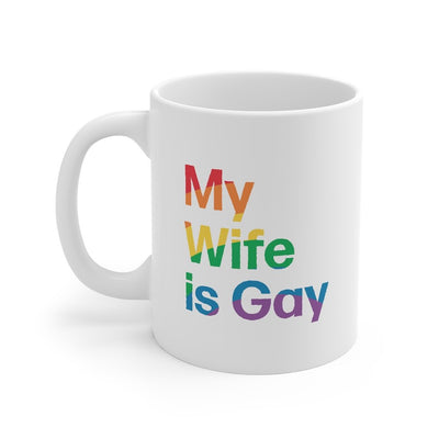 My Wife Is Gay Coffee Mug 11oz | Funny Shirt from Famous In Real Life