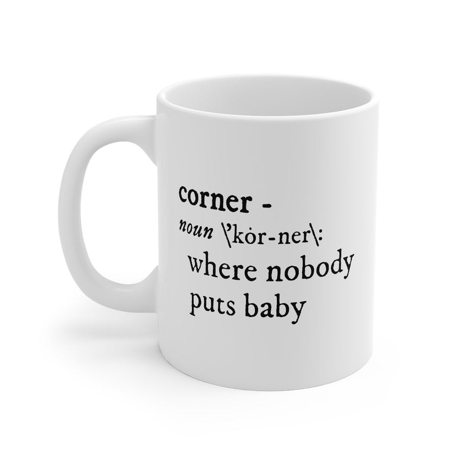 Nobody Puts Baby In A Corner Coffee Mug | Funny Shirt from Famous In Real Life