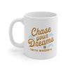 Chase Your Dreams With Whiskey Coffee Mug 11oz | Funny Shirt from Famous In Real Life