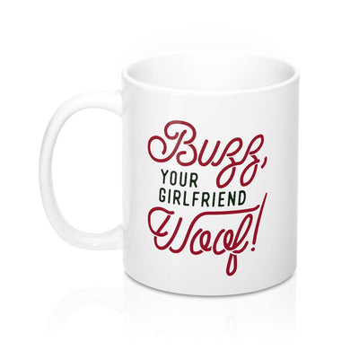 Buzz, Your Girlfriend, Woof! Coffee Mug 11oz | Funny Shirt from Famous In Real Life