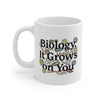 Biology: It Grows On You Coffee Mug 11oz | Funny Shirt from Famous In Real Life
