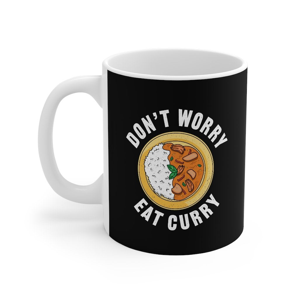 Don't Worry Eat Curry Coffee Mug 11oz | Funny Shirt from Famous In Real Life