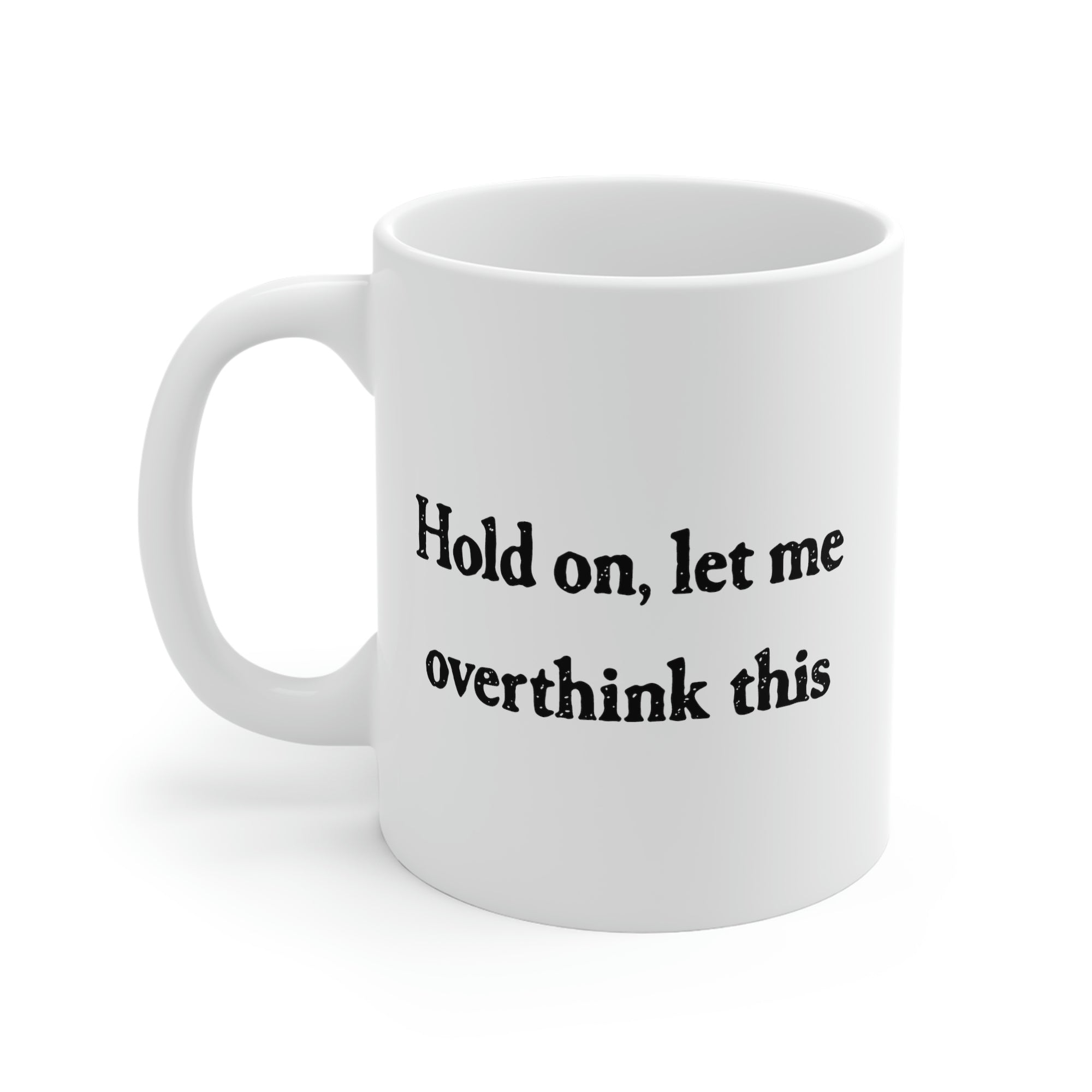 Hold On, Let Me Overthink This Coffee Mug | Funny Shirt from Famous In Real Life