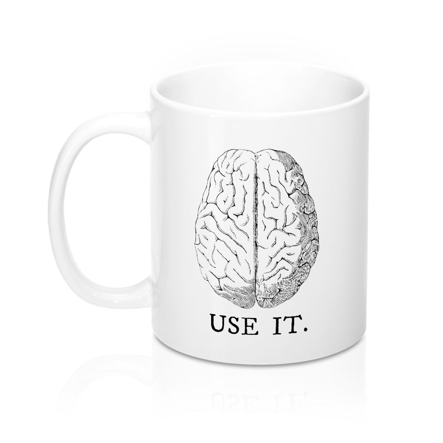 Use Your Brain Coffee Mug | Funny Shirt from Famous In Real Life