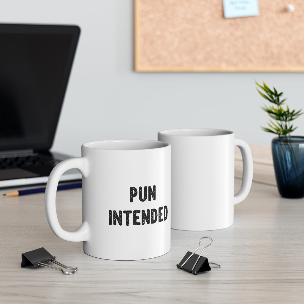 Pun Intended Coffee Mug | Funny Shirt from Famous In Real Life
