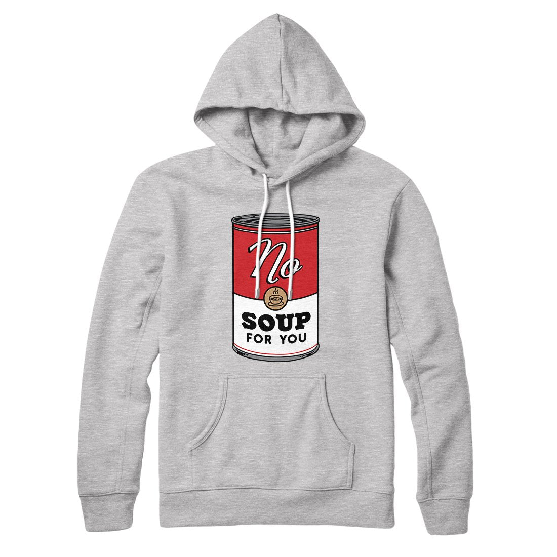 No Soup For You Hoodie | Funny Shirt from Famous In Real Life