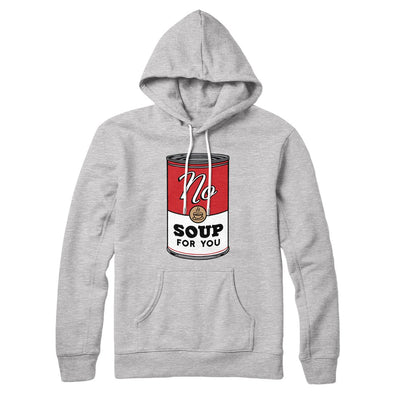No Soup For You Hoodie Athletic Heather | Funny Shirt from Famous In Real Life