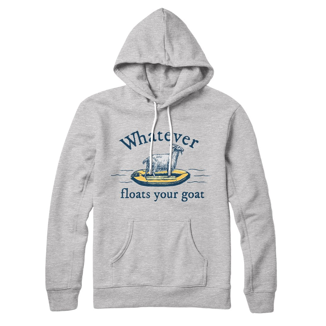 Whatever Floats Your Goat Hoodie | Funny Shirt from Famous In Real Life