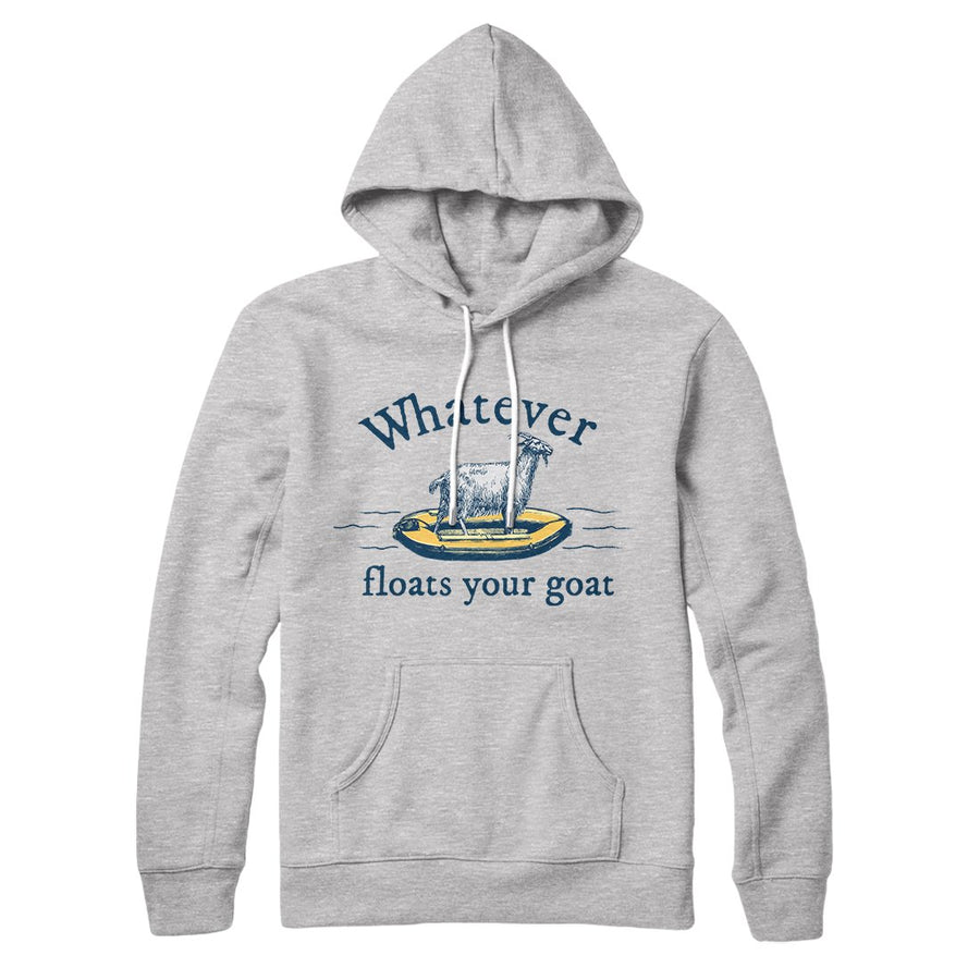 Whatever Floats Your Goat Hoodie | Funny Shirt from Famous In Real Life