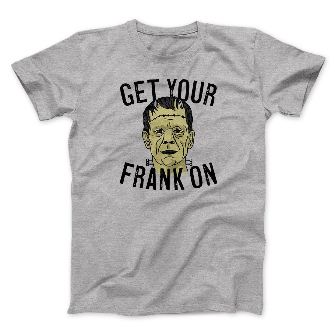Get Your Frank On Men/Unisex T-Shirt | Funny Shirt from Famous In Real Life