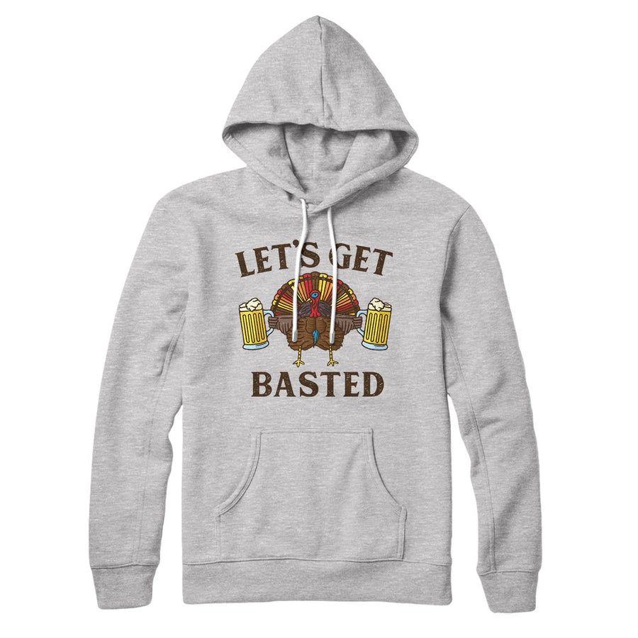 Let's Get Basted Hoodie | Funny Shirt from Famous In Real Life
