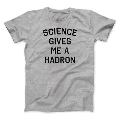 Science Gives Me A Hadron Men/Unisex T-Shirt Athletic Heather | Funny Shirt from Famous In Real Life