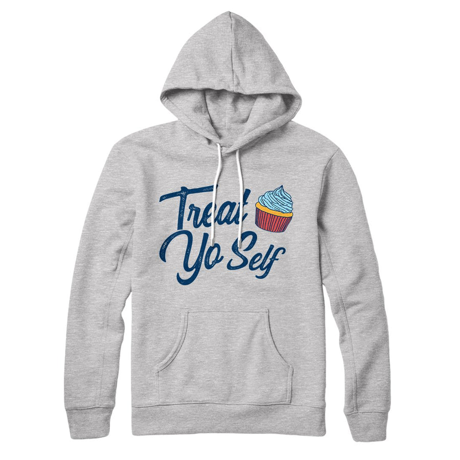 Treat Yo' Self Hoodie | Funny Shirt from Famous In Real Life
