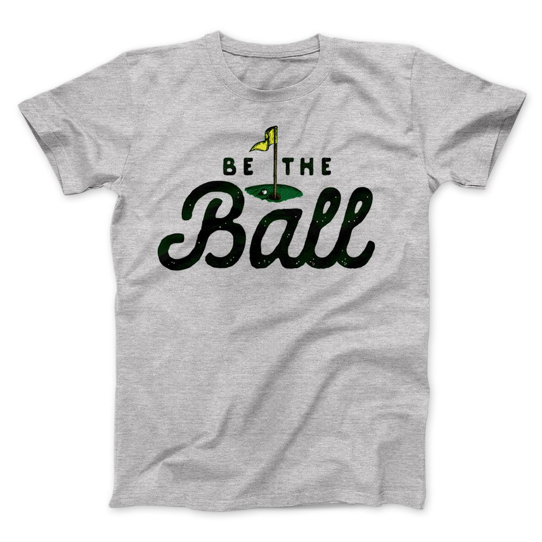 Be The Ball Funny Movie Men/Unisex T-Shirt | Funny Shirt from Famous In Real Life