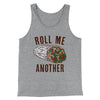 Roll Me Another Men/Unisex Tank Top Athletic Heather | Funny Shirt from Famous In Real Life