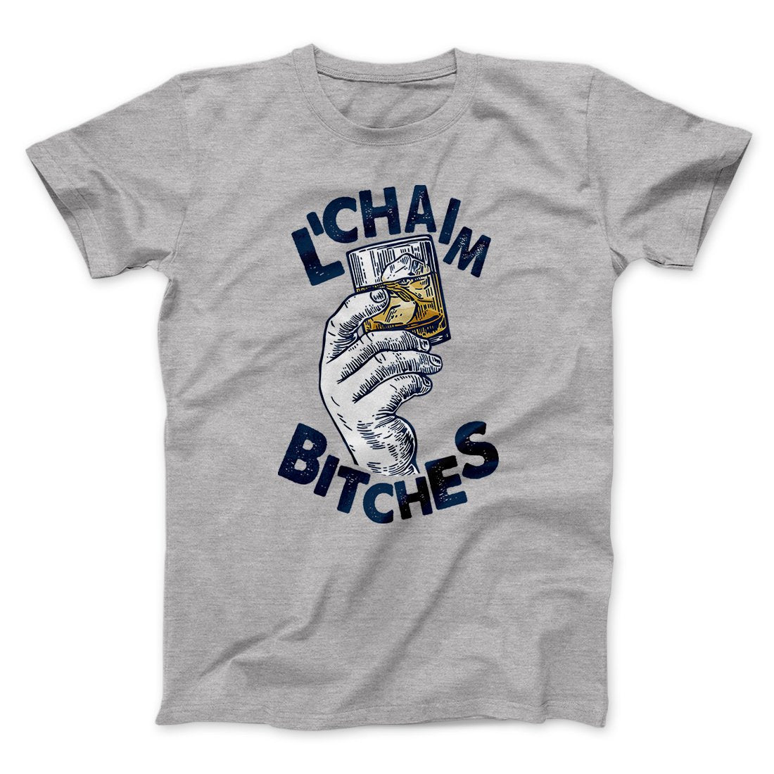 L'Chaim Bitches Funny Hanukkah Men/Unisex T-Shirt | Funny Shirt from Famous In Real Life