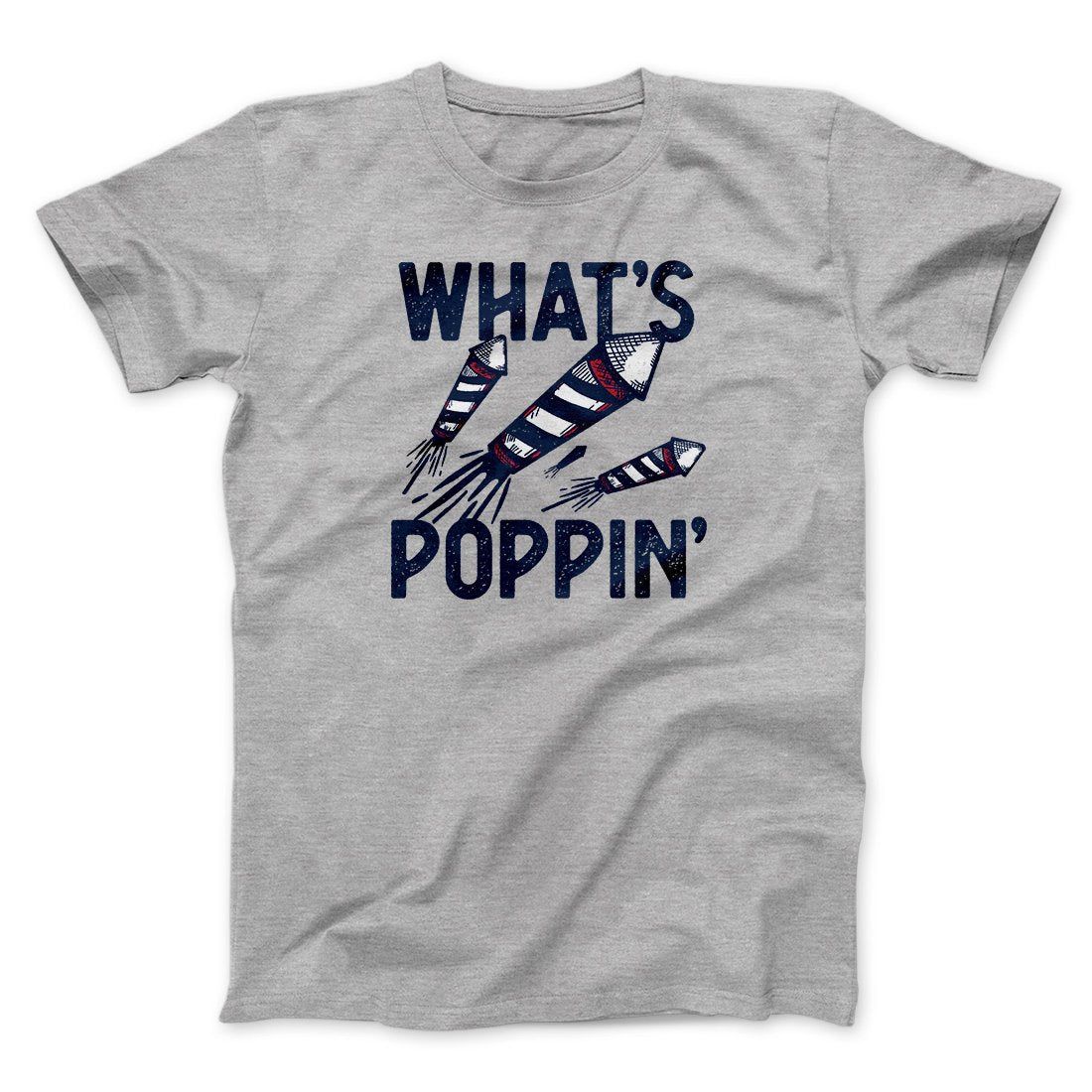 What's Poppin' Men/Unisex T-Shirt | Funny Shirt from Famous In Real Life