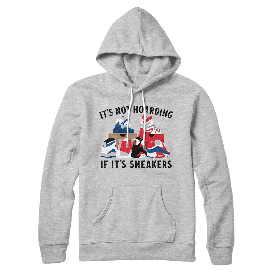 It's Not Hoarding If It's Sneakers Hoodie | Funny Shirt from Famous In Real Life