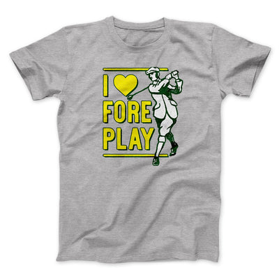 I Love Fore Play Men/Unisex T-Shirt Athletic Heather | Funny Shirt from Famous In Real Life