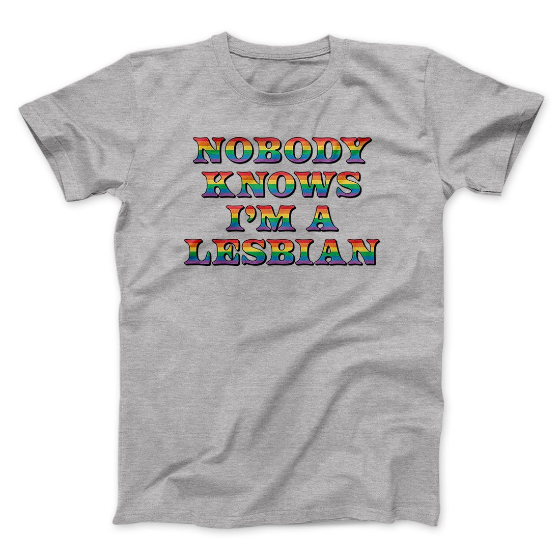 Nobody Knows I'm A Lesbian Men/Unisex T-Shirt | Funny Shirt from Famous In Real Life