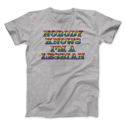 Nobody Knows I'm A Lesbian Men/Unisex T-Shirt Athletic Heather | Funny Shirt from Famous In Real Life