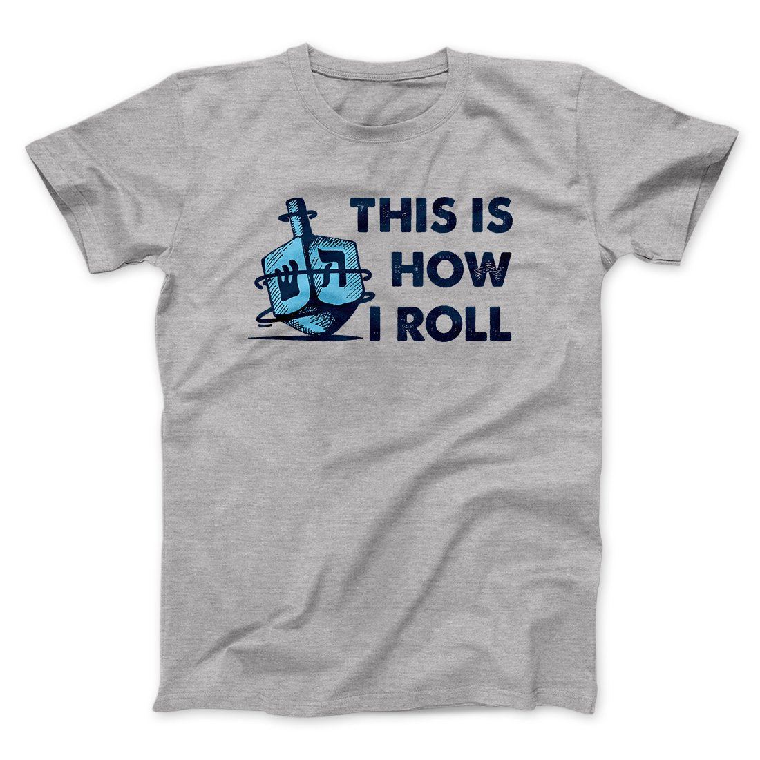 This Is How I Roll Funny Hanukkah Men/Unisex T-Shirt | Funny Shirt from Famous In Real Life