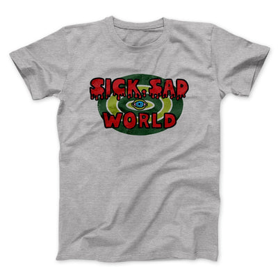 Sick Sad World Men/Unisex T-Shirt Athletic Heather | Funny Shirt from Famous In Real Life