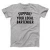 Support Your Local Bartender Men/Unisex T-Shirt Athletic Heather | Funny Shirt from Famous In Real Life