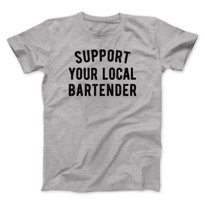 Support Your Local Bartender Men/Unisex T-Shirt Athletic Heather | Funny Shirt from Famous In Real Life