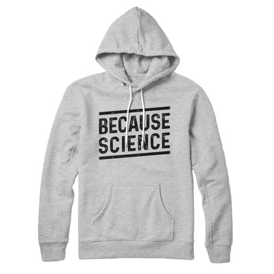 Because Science Hoodie S | Funny Shirt from Famous In Real Life