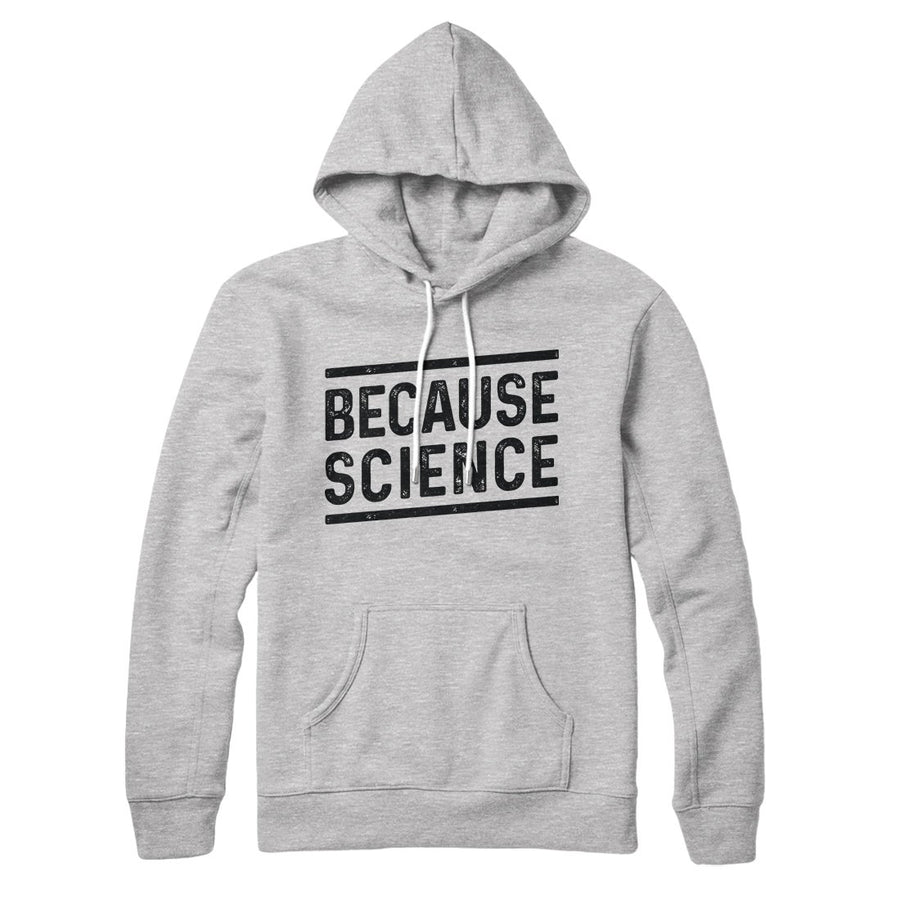 Because Science Hoodie | Funny Shirt from Famous In Real Life