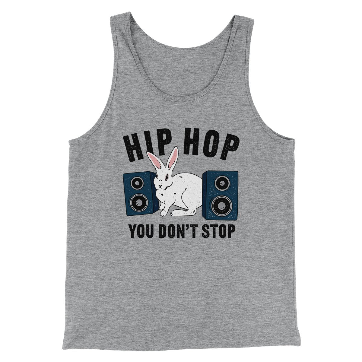 Hip Hop You Don't Stop Men/Unisex Tank | Funny Shirt from Famous In Real Life