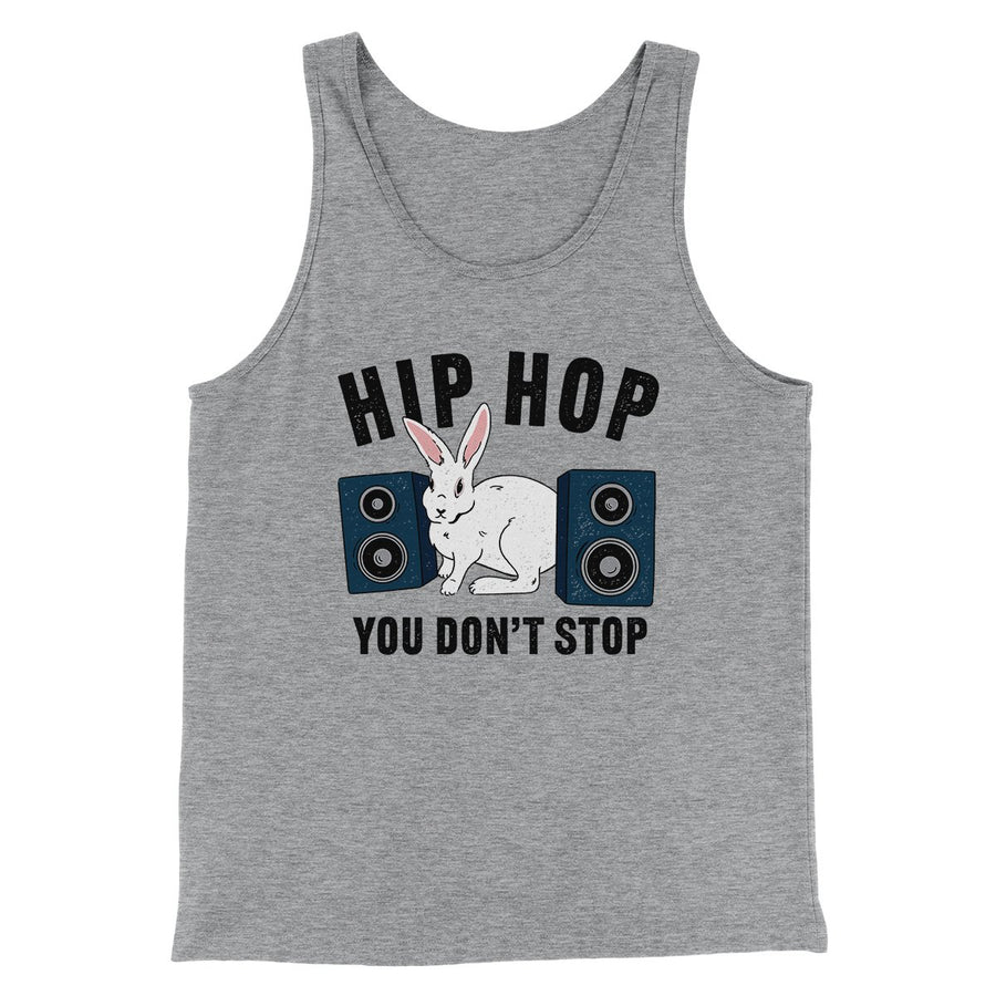 Hip Hop You Don't Stop Men/Unisex Tank | Funny Shirt from Famous In Real Life