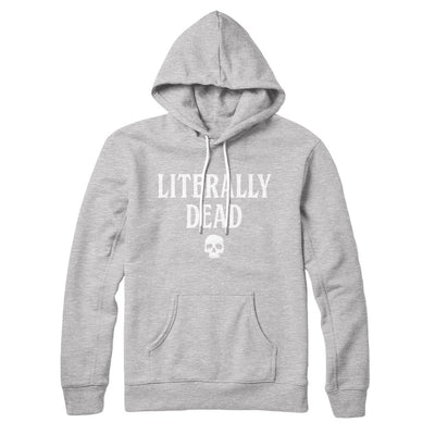 Literally Dead Hoodie Athletic Heather | Funny Shirt from Famous In Real Life