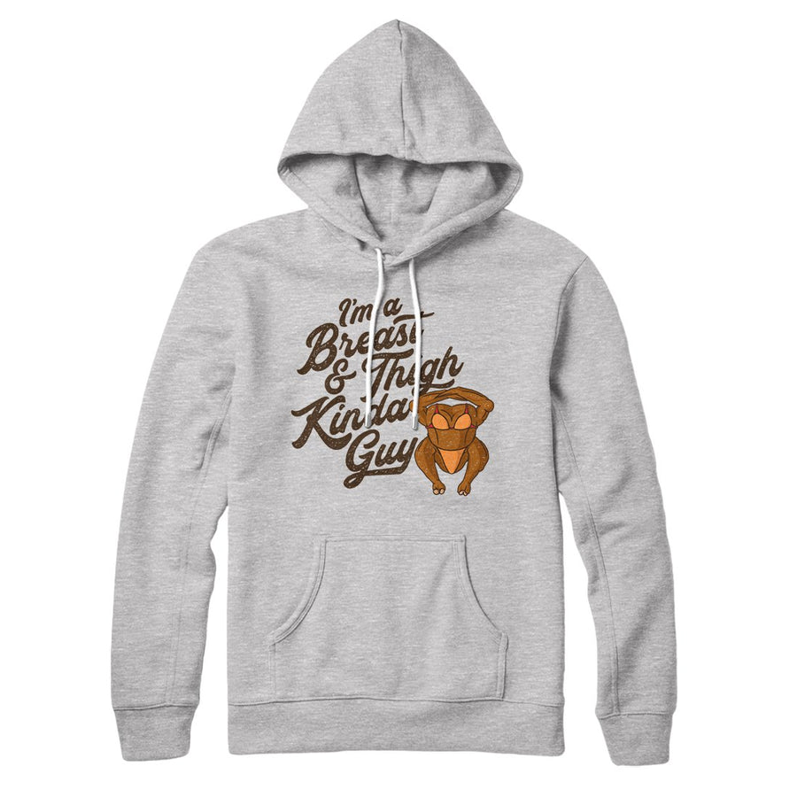 Breast & Thigh Kinda Guy Hoodie | Funny Shirt from Famous In Real Life