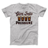 Give Into Beer Pressure Men/Unisex T-Shirt Athletic Heather | Funny Shirt from Famous In Real Life
