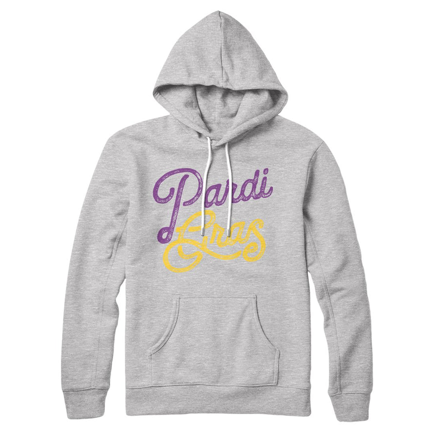 Pardi Gras Hoodie | Funny Shirt from Famous In Real Life