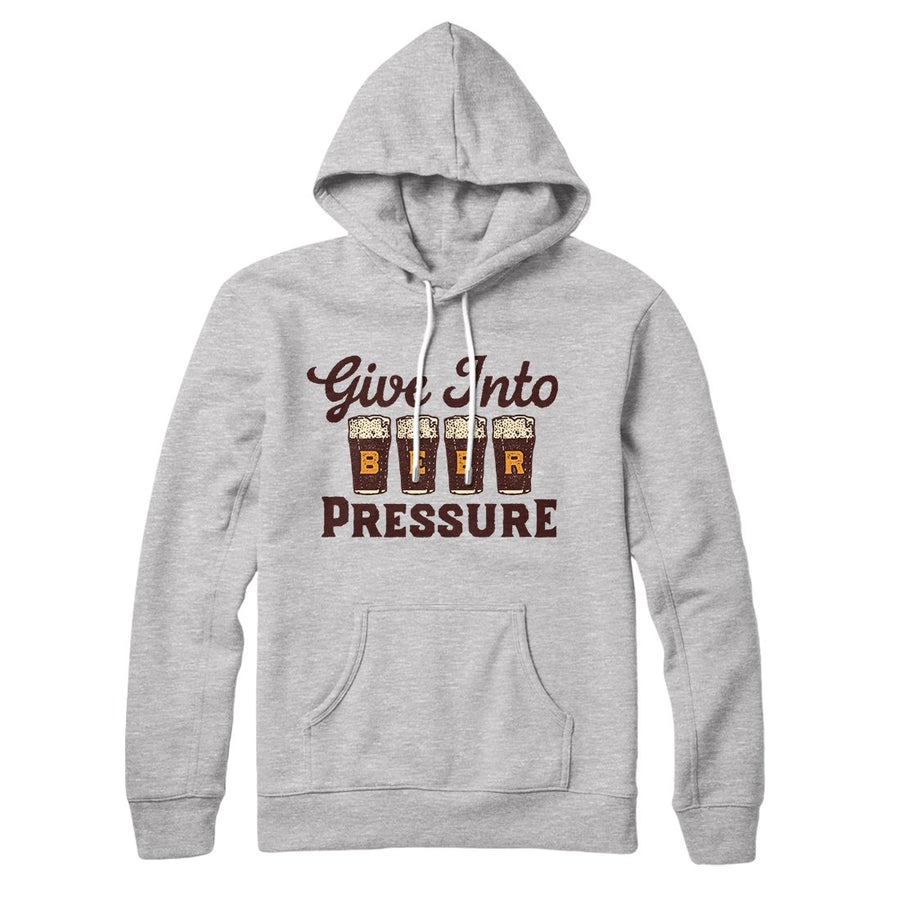 Give Into Beer Pressure Hoodie | Funny Shirt from Famous In Real Life